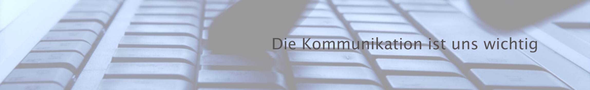 Die Kommunikation ist uns wichtig